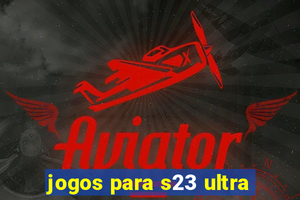 jogos para s23 ultra